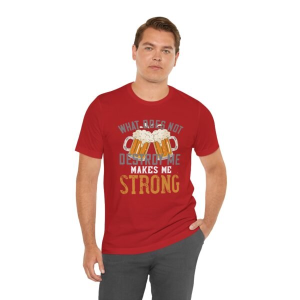Beer Lovers Quote Men T-Shirt What Does Not Destroy Me Strong Beer Gift Graphic Tee Fun Casual Wear