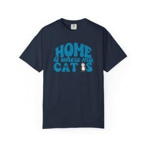 Home is Where My Cats Unisex Garment-Dyed T-Shirt, Cat Lover Tee, Gift for Cat Owners, Cute Pet Shirt