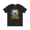 Beer Lovers Quote Men T-Shirt What Does Not Destroy Me Strong Beer Gift Graphic Tee Fun Casual Wear