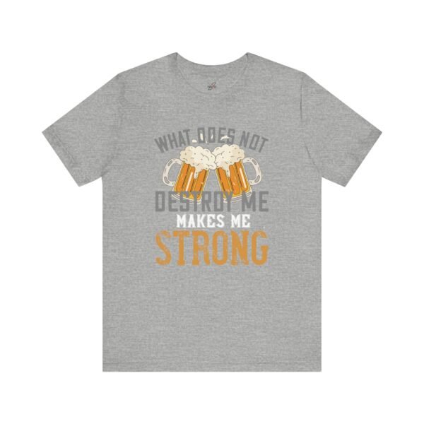 Beer Lovers Quote Men T-Shirt What Does Not Destroy Me Strong Beer Gift Graphic Tee Fun Casual Wear