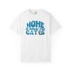 Home is Where My Cats Unisex Garment-Dyed T-Shirt, Cat Lover Tee, Gift for Cat Owners, Cute Pet Shirt