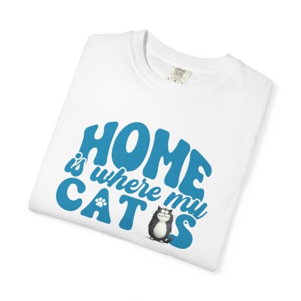Home is Where My Cats Unisex Garment-Dyed T-Shirt, Cat Lover Tee, Gift for Cat Owners, Cute Pet Shirt