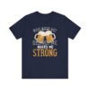 Beer Lovers Quote Men T-Shirt What Does Not Destroy Me Strong Beer Gift Graphic Tee Fun Casual Wear