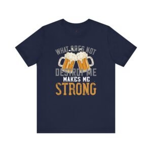 Beer Lovers Quote Men T-Shirt What Does Not Destroy Me Strong Beer Gift Graphic Tee Fun Casual Wear