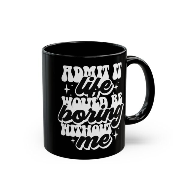 Boring Life Custom Mug, Birthday Gift, Humor Mug, Black Mug, Gift Idea