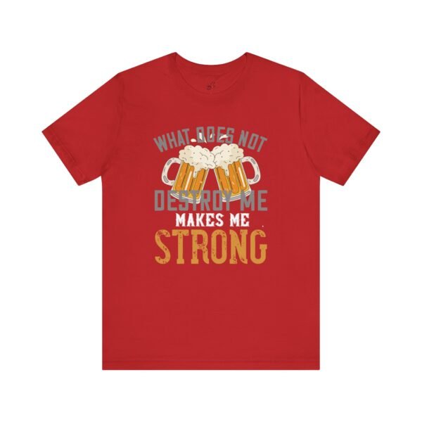 Beer Lovers Quote Men T-Shirt What Does Not Destroy Me Strong Beer Gift Graphic Tee Fun Casual Wear