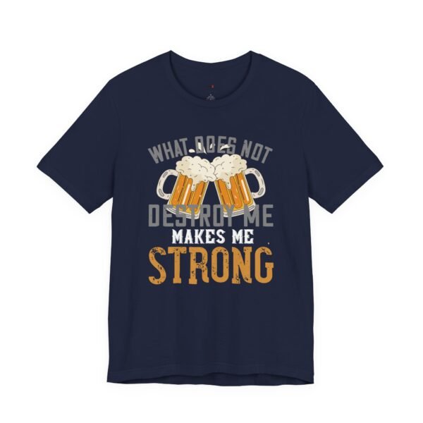 Beer Lovers Quote Men T-Shirt What Does Not Destroy Me Strong Beer Gift Graphic Tee Fun Casual Wear