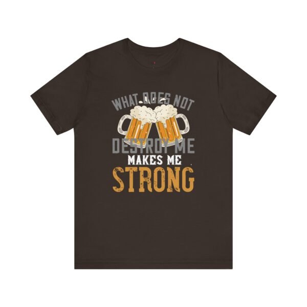 Beer Lovers Quote Men T-Shirt What Does Not Destroy Me Strong Beer Gift Graphic Tee Fun Casual Wear