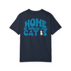 Back Design Unisex t shirt, Home is Where My Cats Unisex Garment-Dyed T-Shirt, Cat Lover Tee, Gift for Cat Owners
