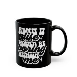 Boring Life Custom Mug, Birthday Gift, Humor Mug, Black Mug, Gift Idea