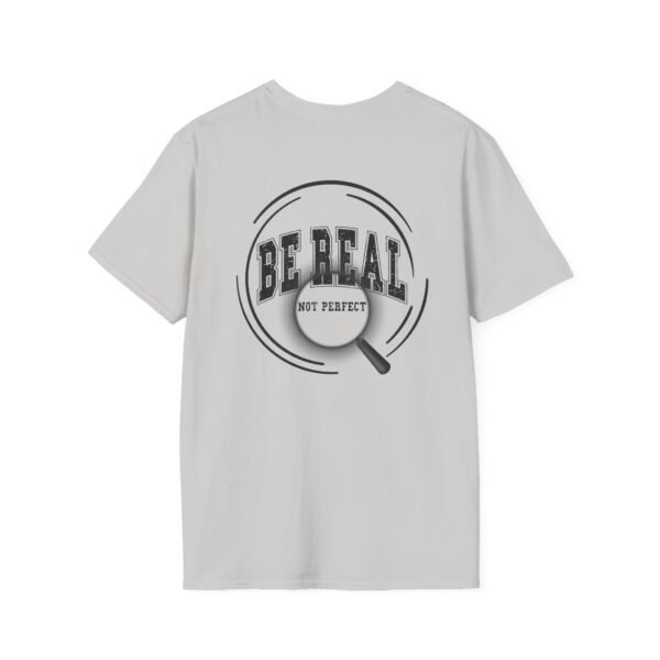 11223871280523682086_2048.jpeg Be Real T-Shirt, Unisex Softstyle Tee, for Everyday Wear, Casual Gift, Inspirational Shirt, Motivational Apparel, Birthday Gift