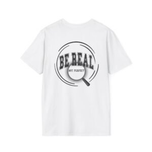 Be Real T-Shirt, Unisex Softstyle Tee, for Everyday Wear, Casual Gift, Inspirational Shirt, Motivational Apparel, Birthday Gift