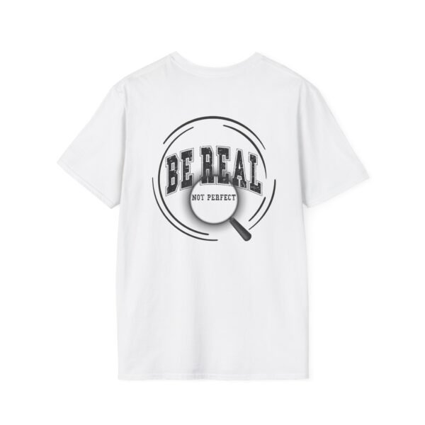 16457932621371807733_2048.jpeg Be Real T-Shirt, Unisex Softstyle Tee, for Everyday Wear, Casual Gift, Inspirational Shirt, Motivational Apparel, Birthday Gift