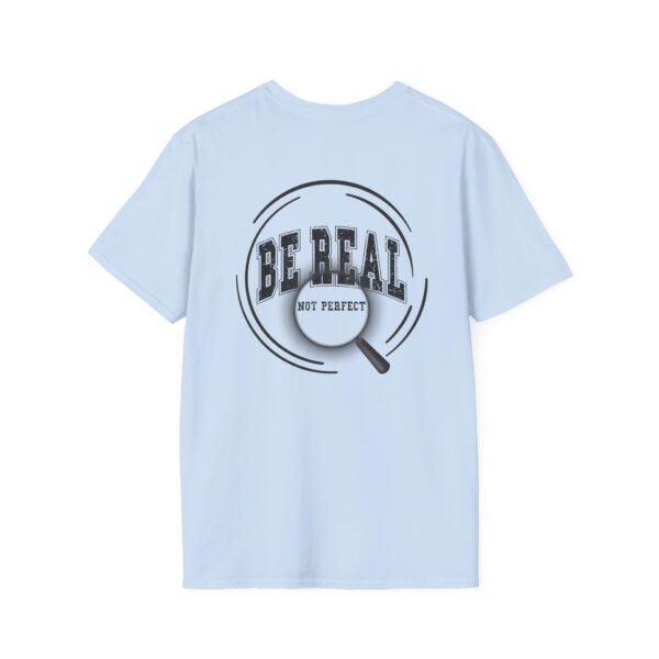 4856552279440218988_2048.jpeg Be Real T-Shirt, Unisex Softstyle Tee, for Everyday Wear, Casual Gift, Inspirational Shirt, Motivational Apparel, Birthday Gift