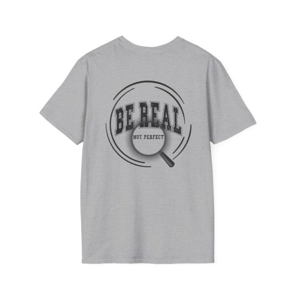 7675248321386936842_2048.jpeg Be Real T-Shirt, Unisex Softstyle Tee, for Everyday Wear, Casual Gift, Inspirational Shirt, Motivational Apparel, Birthday Gift