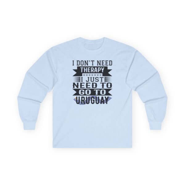 2985549883761906018_2048.jpeg Uruguay Long Sleeve Tee, I Don't Need Therapy, Just Need to Go to Uruguay, Travel Shirt, Vacation Gift, Unisex Apparel, Casual Wear