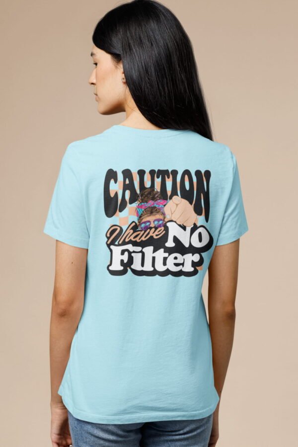 Caution I Have No Filter Women T-Shirt, Funny Casual Tee, Gift for Friends, Party Shirt, Everyday Wear