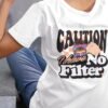 Caution I Have No Filter Women T-Shirt, Funny Casual Tee, Gift for Friends, Party Shirt, Everyday Wear
