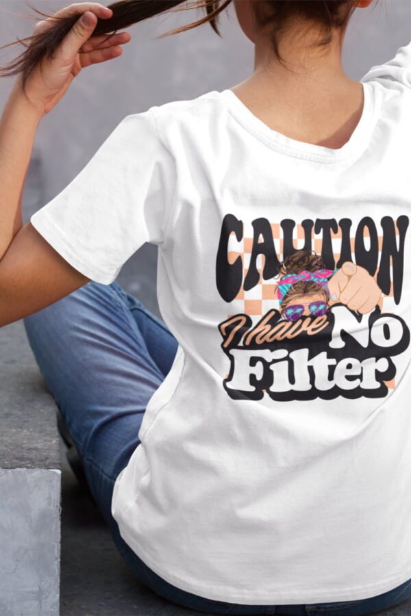 Caution I Have No Filter Women T-Shirt, Funny Casual Tee, Gift for Friends, Party Shirt, Everyday Wear