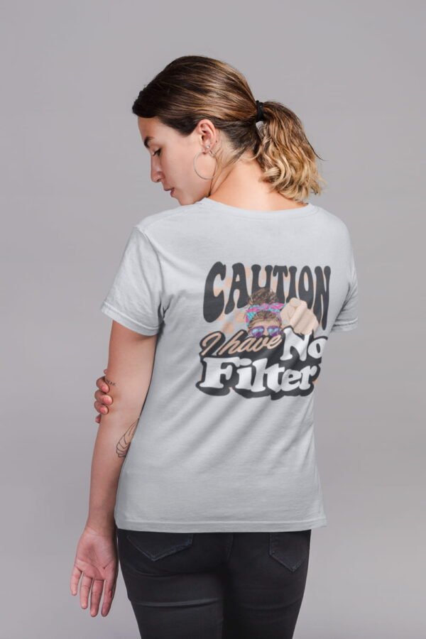 Caution I Have No Filter Women T-Shirt, Funny Casual Tee, Gift for Friends, Party Shirt, Everyday Wear
