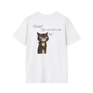 Funny Cat Quote Unisex T-Shirt, Cute Pet Lover Tee, Gift for Cat Moms, Animal Humor Shirt, Stylish Everyday Wear