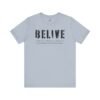 Inspirational Unisex Tee Belive Design, Motivational Shirt for Everyday Wear, Gifts for Friends and Family, Positive Affirmation Apparel