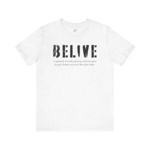 Inspirational Unisex Tee Belive Design, Motivational Shirt for Everyday Wear, Gifts for Friends and Family, Positive Affirmation Apparel