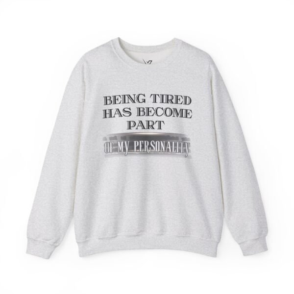 Unisex Crewneck Sweatshirt , Being Tired Has Become Part of My Personality Graphic,