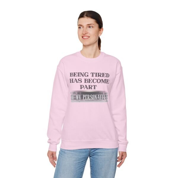 Unisex Crewneck Sweatshirt , Being Tired Has Become Part of My Personality Graphic,