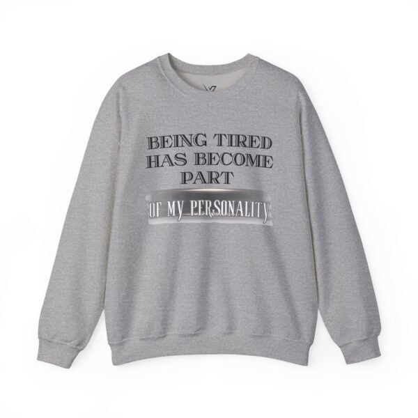 Unisex Crewneck Sweatshirt , Being Tired Has Become Part of My Personality Graphic,