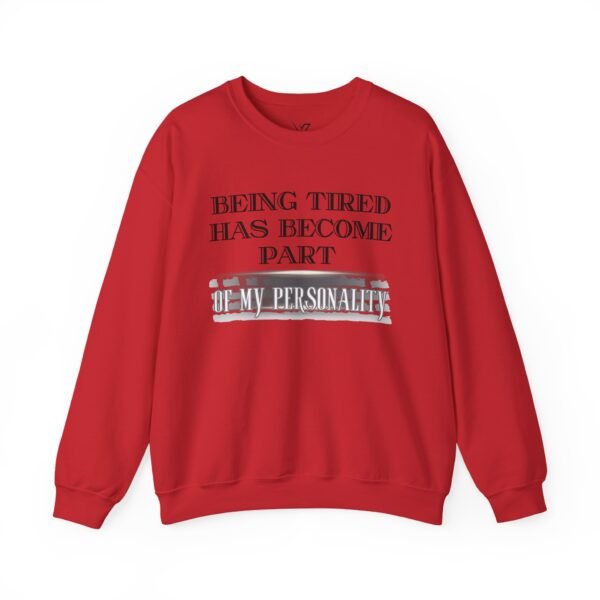 Unisex Crewneck Sweatshirt , Being Tired Has Become Part of My Personality Graphic,