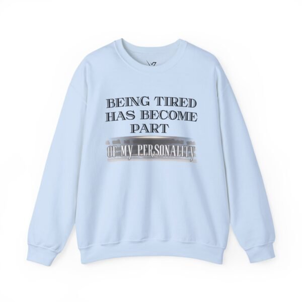 Unisex Crewneck Sweatshirt , Being Tired Has Become Part of My Personality Graphic,