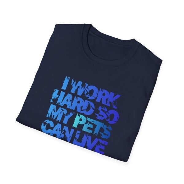 Pet Lover T-Shirt, I Work Hard So My Pets Can Live Better Than Me,  Unisex Graphic Tee