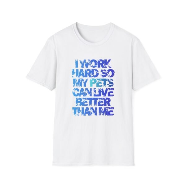 Pet Lover T-Shirt, I Work Hard So My Pets Can Live Better Than Me,  Unisex Graphic Tee